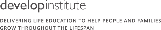 Develop Institute: Delivering life education to help people and families grow throughout the lifespan